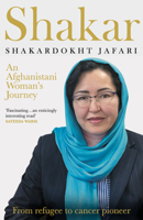 Shakar: An Afghan Woman's Journey: From Refugee to Cancer Pioneer 1785633554 Book Cover