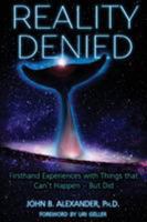 Reality Denied: Firsthand Experiences with Things that Can't Happen - But Did 1938398858 Book Cover