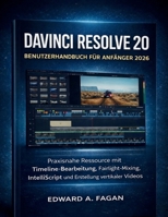 Davinci Resolve 20 Benutzerhandbuch Für Anfänger 2026: Praxisnahe Ressource mit Timeline-Bearbeitung, Fairlight- Mixing, IntelliScript und Erstellung vertikaler Videos (German Edition) B0GVMHRRNW Book Cover