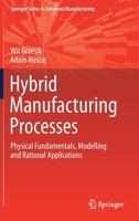 Hybrid Manufacturing Processes: Physical Fundamentals, Modelling and Rational Applications 3030771067 Book Cover