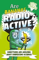 Are Bananas Radioactive?: Questions and Answers About Surprising Science 1398819972 Book Cover