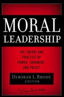 Moral Leadership: The Theory and Practice of Power, Judgment and Policy (J-B Warren Bennis Series) 0787982822 Book Cover