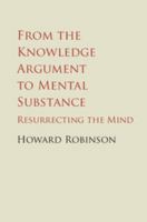 From the Knowledge Argument to Mental Substance: Resurrecting the Mind 1107455480 Book Cover