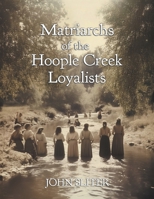 Matriarchs of the Hoople Creek Loyalists 1038346878 Book Cover