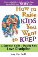 How to Raise Kids You Want to Keep: The Proven Discipline Program Your Kids Will Love (And That Really Works!) 140220745X Book Cover