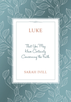 Luke: That You May Have Certainty Concerning the Faith 1601789491 Book Cover