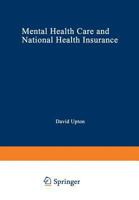 Mental Health Care and National Health Insurance: A Philosophy of and an Approach to Mental Health Care for the Future 1468444530 Book Cover