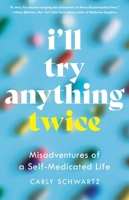 I'll Try Anything Twice: Misadventures of a Self-Medicated Life B0FD8RPH9L Book Cover