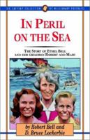 In Peril on the Sea: The Story of Ethel Bell and Her Children Mary and Robert (The Jaffray Collection of Missionary Portrails , Vol 14) 038518378X Book Cover