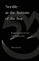 Needle at the Bottom of the Sea: Bengali Tales from the Land of the Eighteen Tides 0520388933 Book Cover