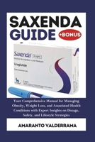 Saxenda Guide: Your Comprehensive Manual for Managing Obesity, Weight Loss, and Associated Health Conditions with Expert Insights on Dosage, Safety, and Lifestyle Strategies B0DTKGJDN9 Book Cover