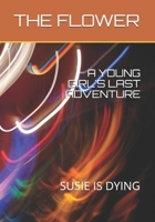 A YOUNG GIRL'S LAST ADVENTURE: SUSIE IS DYING 1095799126 Book Cover