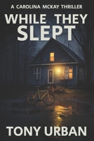 While They Slept (Carolina McKay Crime Thriller) B0H72NPJQ2 Book Cover