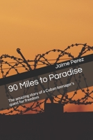 90 Miles to Paradise: The amazing story of a Cuban teenager's quest for freedom B092P9NTNN Book Cover