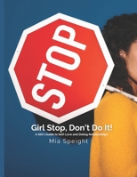 Girl Stop, Don't Do it!: A Girl's Guide to Self-Love & Dating Relationships B0GR5G3SZL Book Cover