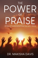 Power of Praise : 30 Days of Transformative Praise That Last a Lifetime 1965441041 Book Cover