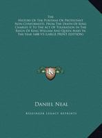 The History of the Puritans or Protestant Non-Conformists, from the Death of King Charles II to the Act of Toleration in the Reign of King William and 116295339X Book Cover