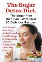 The Sugar Detox Diet. the Sugar Free Diet Plan - With Over 50 Delicious Recipes. 0992676762 Book Cover