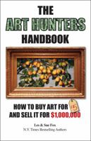 The Art Hunters Handbook: How To Buy Art For $5 And Sell It For $1,000,000 0615593909 Book Cover