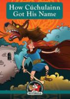 How Cuchulainn Got His Name (Irish Myths & Legends In A Nutshell) 1842235923 Book Cover