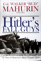 Hitler's Fall Guys: An Examination of the Luftwaffe by One of America's Most Famous Aces 0764308718 Book Cover