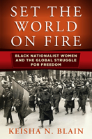 Set the World on Fire: Black Nationalist Women and the Global Struggle for Freedom (Politics and Culture in Modern America) 0812249887 Book Cover