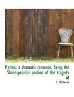 Marina; A Dramatic Romance. Being the Shakespearian Portion of the Tragedy of 0526986727 Book Cover