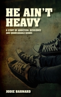 He Ain't Heavy: A story of Addiction, Resilience and Unbreakable bonds 1036922863 Book Cover