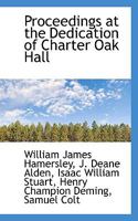 Proceedings at the Dedication of Charter Oak Hall 137362289X Book Cover