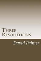 Three Resolutions: How Understanding and Applying Three Simple Concepts can Change and Recharge Your Life 1522737782 Book Cover