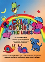 Color Outside the Lines: An Animal Coloring Book for Ages 4-9, Celebrating Imagination, Creativity, and the Joy of Seeing the World in Your Own Way B0G1YLTZVQ Book Cover