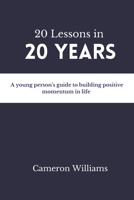 20 Lessons in 20 Years: A young person's guide to building positive momentum in life B0CLSNXSNH Book Cover