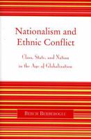 Nationalism and Ethnic Conflict: Class, State, and Nation in the Age of Globalization 0742535444 Book Cover