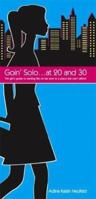 Goin' Solo . . . at 20 and 30: The Girl's Guide to Starting Life on Her Own in a Place She Can't Afford 096795911X Book Cover