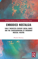 Embodied Nostalgia: Early Twentieth Century Social Dance and the Choreographing of Broadway Musical Theatre (Routledge Advances in Theatre & Performance Studies) 0367757206 Book Cover