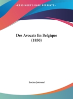 Des Avocats En Belgique (1850) 1162435003 Book Cover