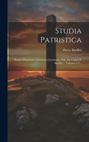 Studia Patristica: �tudes d'Ancienne Litt�rature Chr�tienne, Pub. Par l'Abb� P. Batiffol..., Volumes 1-2... 1295369613 Book Cover