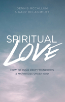 Spiritual Love: How to Build Deep Friendships and Marriages under God 0997605758 Book Cover