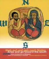 Arise and Go Toward the South: 2000 Years of Christianity in Ethiopia 3932942280 Book Cover