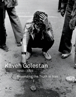 Kaveh Golestan: Recording the Truth in Iran 3775720456 Book Cover