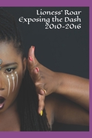 Lioness' Roar EXposing the Dash 2010-2016 B08PM1F5T4 Book Cover