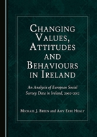 Changing Values, Attitudes and Behaviours in Ireland: An Analysis of European Social Survey Data in Ireland, 2002-2012 1443890553 Book Cover