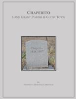 Chaperito: Land Grant, Parish & Ghost Town 0984142010 Book Cover