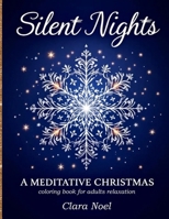 Silent Nights: a Mindful self care coloring book for adults with festive mandalas, snowflakes, and winter foliage blended with peaceful Christmas symbols, mindful affirmations and breathing prompts. 3929470551 Book Cover