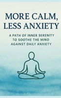 More Calm, Less Stress: A Journey To Inner Peace To Calm The Mind Against Daily Anxiety B0FNCLVJXV Book Cover