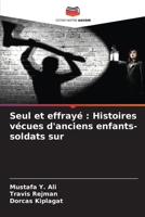 Seul et effrayé : Histoires vécues d'anciens enfants-soldats sur (French Edition) 6205245337 Book Cover