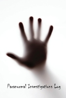 Paranormal Investigations Log: Ghost Hunting Paranormal Investigation Journal Notebook.Paranormal Investigator Logbook.120 pages Lined Paperback Journal. Size 6 x 9 1675012113 Book Cover