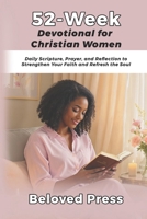 52-Week Devotional for Christian Women: Daily Scripture, Prayer, and Reflection to Strengthen Your Faith and Refresh the Soul B0FPW9TTQL Book Cover