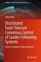 Distributed Fault-Tolerant Consensus Control of Leader-Following Systems: Based on Adaptive Control Approach 9819974259 Book Cover
