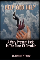 HELP GOD HELP: A Very Present Help In The Time Of Trouble B0CCCHTP6Q Book Cover